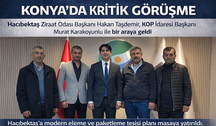 Hacıbektaş İçin KOP’ta Kritik Tarım Görüşmesi: Eleme ve Paketleme Tesisi Gündemde