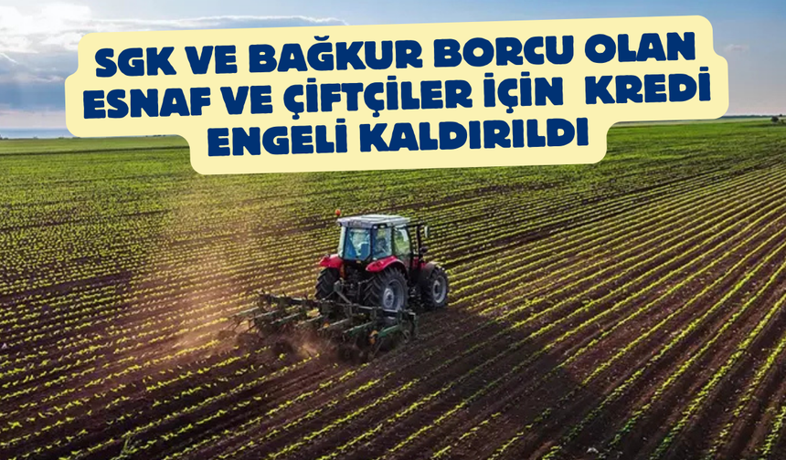 Bağ-Kur ve Vergi Borcu Olan Çiftçi ile Esnafa Kredi Kolaylığı