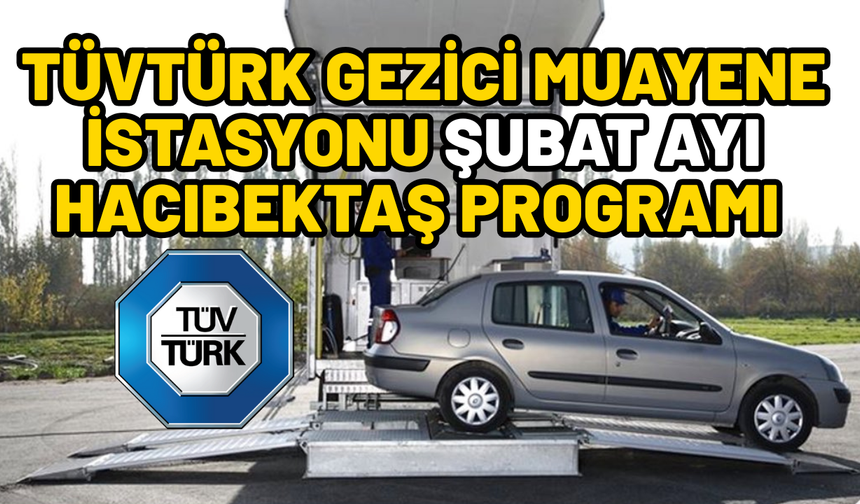 TÜVTÜRK Gezici Muayene İstasyonu 2026 Şubat Ayı Hacıbektaş Programı