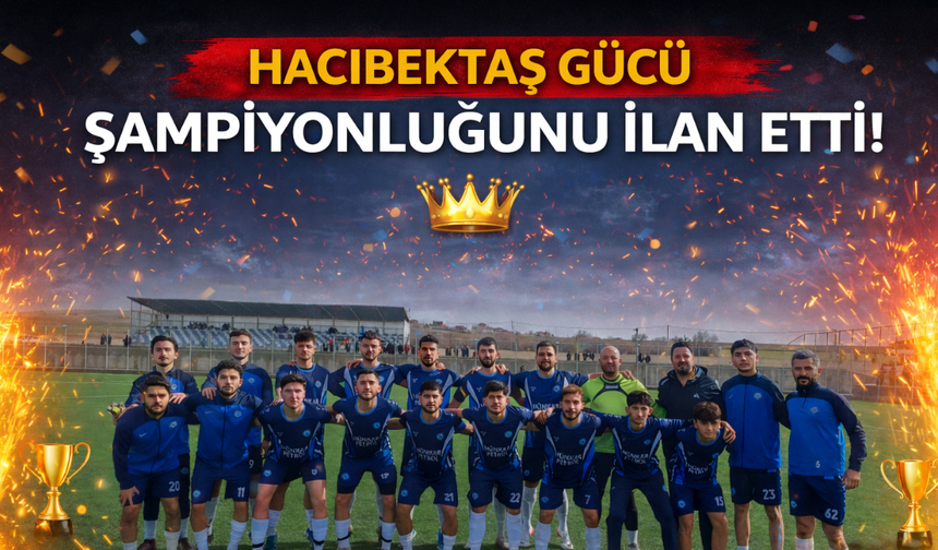 Hacıbektaş Gücü Şampiyonluğunu İlan Etti