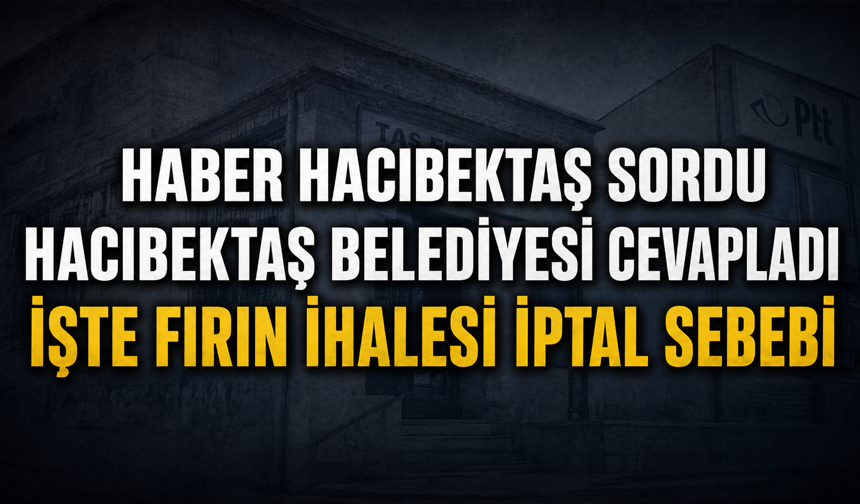 Haber Hacıbektaş Sordu, Belediye Cevap Verdi: Fırın İhalesinde "Sehven" İtirafı!