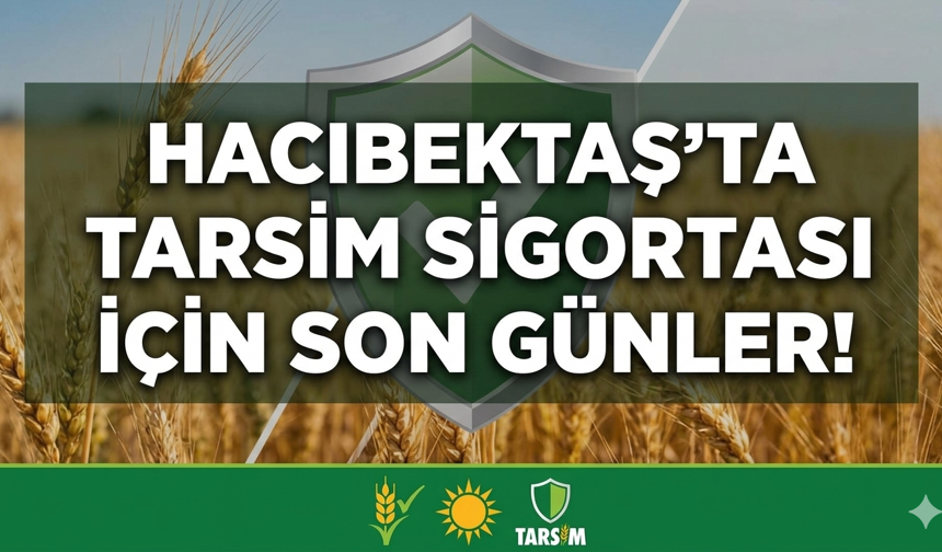 Hacıbektaşlı Çiftçilerin Dikkatine: Tarım Sigortasında Son Günler