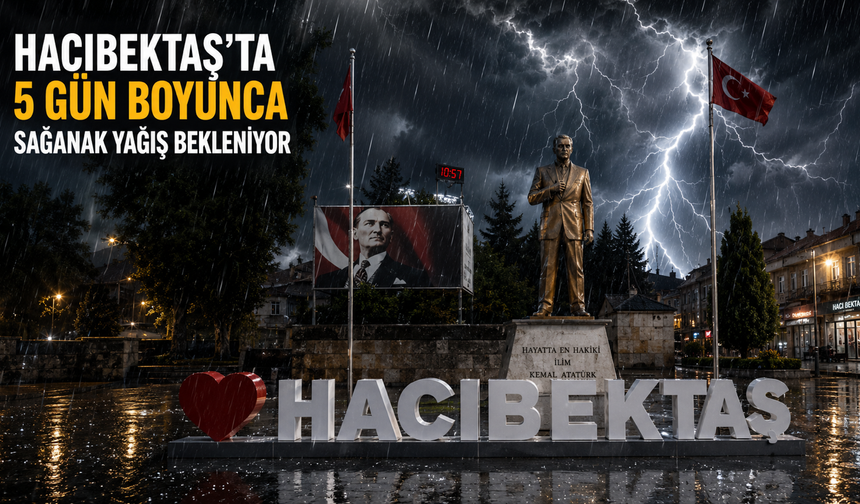 Hacıbektaş’ta 5 Gün Boyunca Sağanak Yağış Bekleniyor