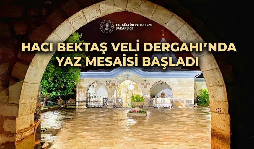 Hacı Bektaş Veli Dergahı’nda Yaz Mesaisi Başladı: Ziyaret Saatleri Güncellendi!