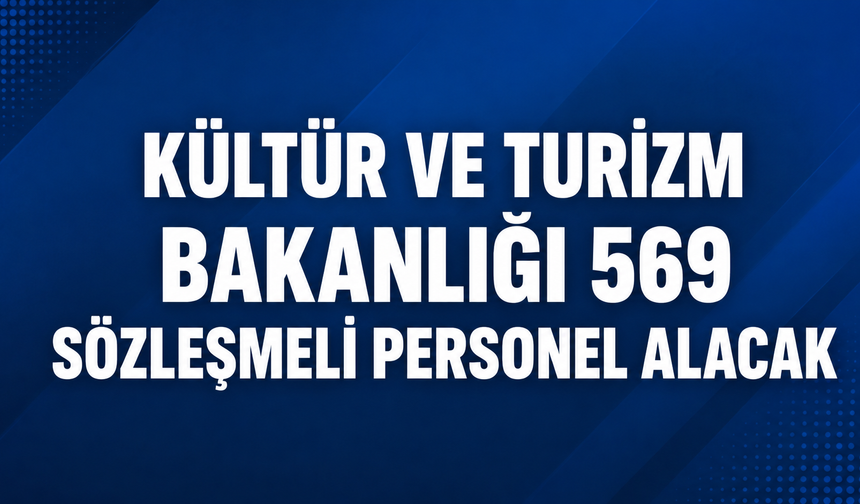 Kültür ve Turizm Bakanlığı’ndan 569 Kişilik Personel İlanı