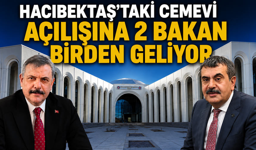 Hacıbektaş’taki Cemevi Açılışına 2 Bakan Birden Geliyor
