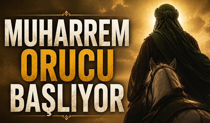 Muharrem Orucu Başlıyor: Matem ve Hakikat Günleri