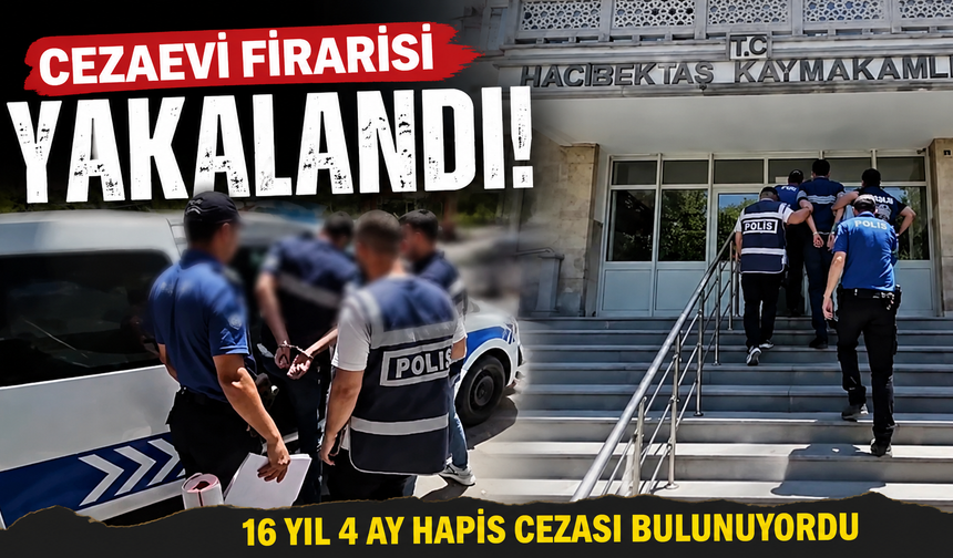 Hacıbektaş’ta Cezaevi Firarisi Yakalandı: 16 Yıl 4 Ay Hapis Cezası Bulunuyordu