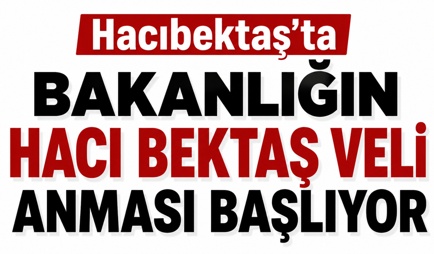 Hacıbektaş’ta Bakanlığın Hacı Bektaş Veli Anması Başlıyor
