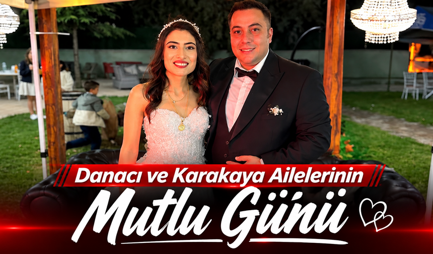 Danacı ve Karakaya Ailelerinin Mutlu Günü