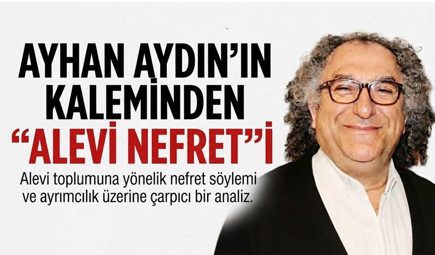 Ayhan Aydın Yazdı: ''Alevi Nefreti''