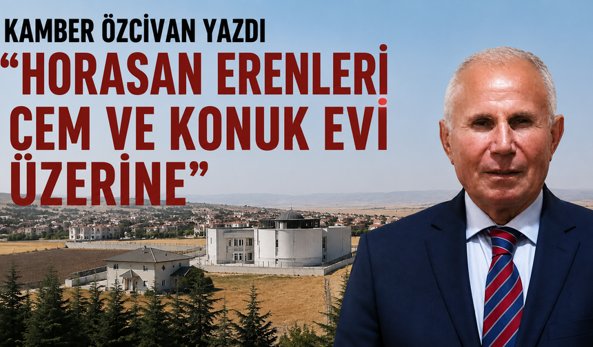 HORASAN ERENLERİ CEM VE KONUK EVİ ÜZERİNE-Kamber Özcivan