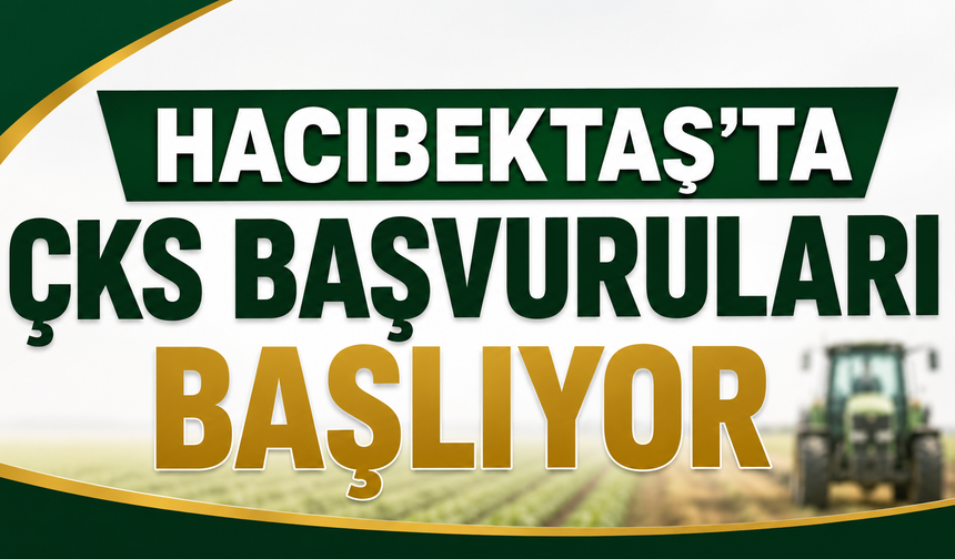 Hacıbektaş’ta ÇKS Başvuruları Başlıyor