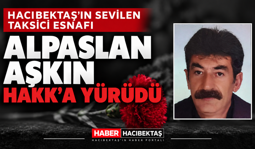Hacıbektaş’ın Sevilen Taksici Esnafı Alpaslan Aşkın Hakk’a Yürüdü