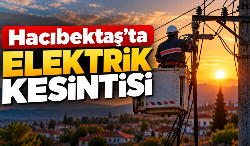 Hacıbektaş’ta Bazı Bölgelerde Elektrik Kesintisi Yaşanacak