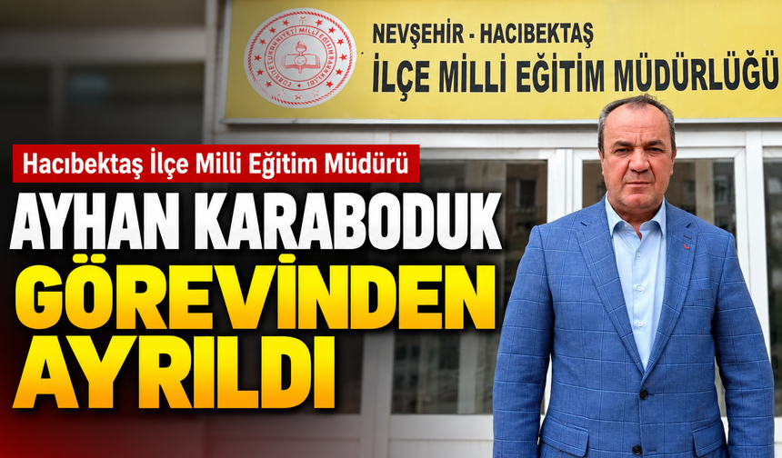 Hacıbektaş İlçe Milli Eğitim Müdürü Ayhan Karaboduk Görevinden Ayrıldı