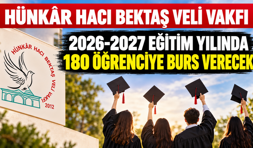 Hünkâr Hacı Bektaş Veli Vakfı, 2026-2027 Eğitim Yılında 180 Öğrenciye Burs Verecek