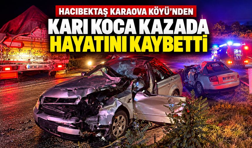 Hacıbektaşlı Rahmi Tekin ve Eşi Trafik Kazasında Hayatını Kaybetti