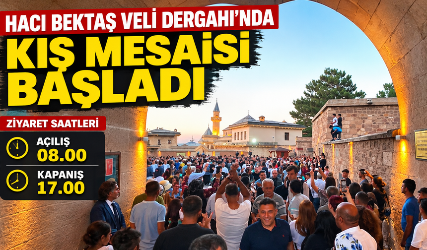 Hacı Bektaş Veli Dergahı’nda 1 Ekim İtibarıyla Yeni Ziyaret Saatleri