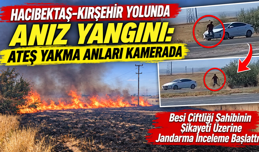 Hacıbektaş-Kırşehir Yolunda Anız Yangını: Ateş Yakma Anları Kamerada