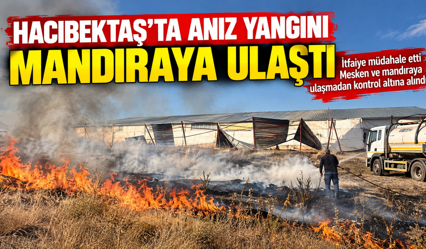 Hacıbektaş’ta Anız Yangını Mandıraya Ulaştı