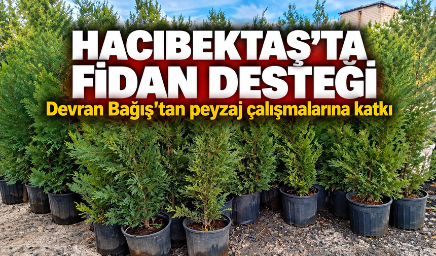 Hacıbektaş’ta Peyzaj Çalışmalarına Devran Bağış’tan Fidan Desteği