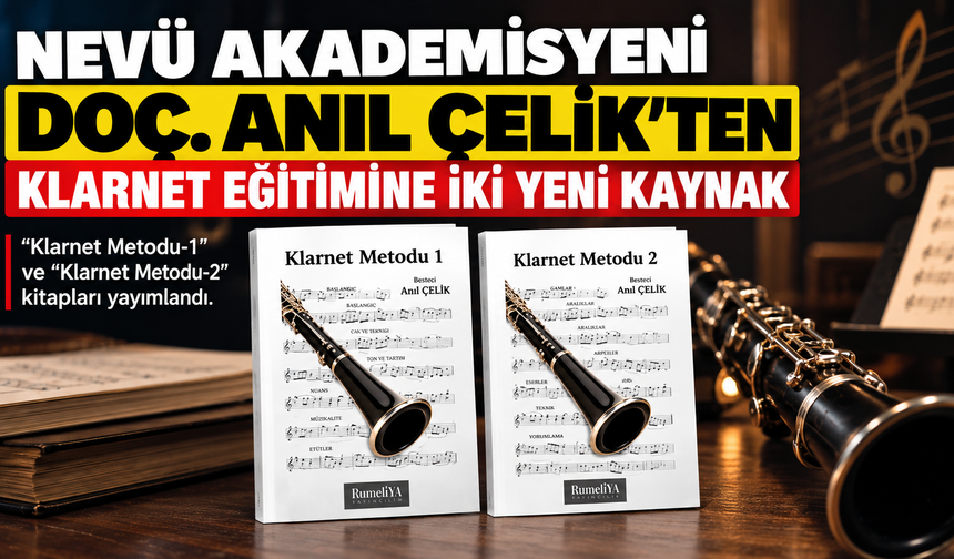 NEVÜ Akademisyeni Doç. Dr. Anıl Çelik’ten Klarnet Eğitimine İki Yeni Kaynak