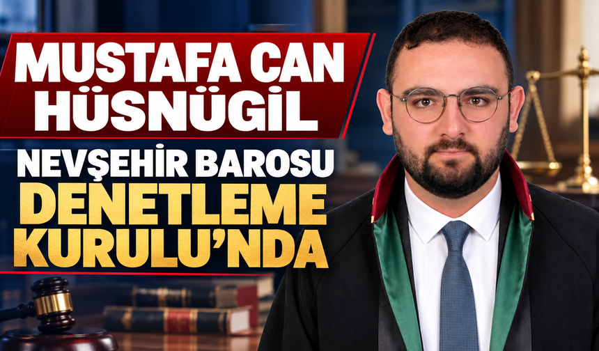 Hacıbektaşlı Avukat Mustafa Can Hüsnügil, Nevşehir Barosu Denetleme Kurulu’na Seçildi