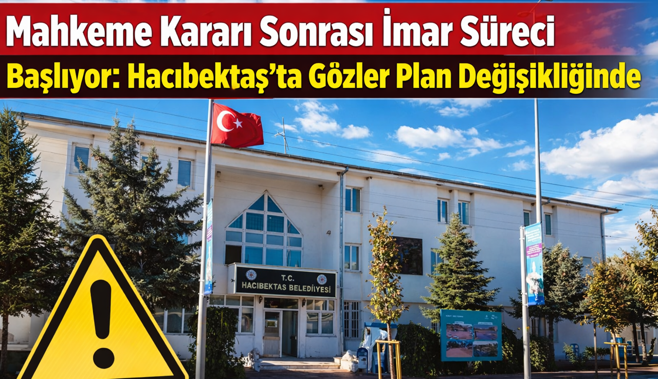 Mahkeme Kararı Sonrası İmar Süreci Başlıyor: Hacıbektaş’ta Gözler Plan Değişikliğinde