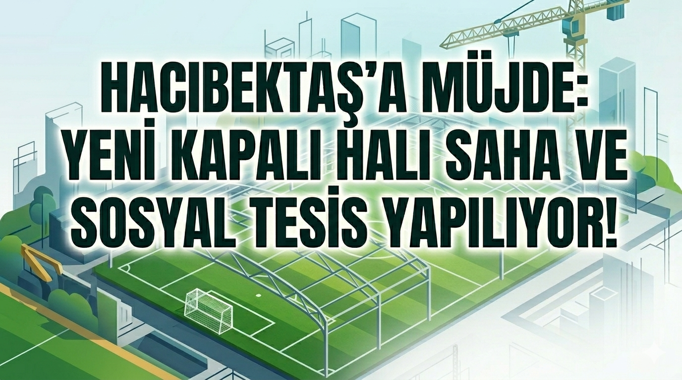 Hacıbektaş’a Kapalı Halı Saha ve Sosyal Tesis İçin İlk Adım Atıldı!