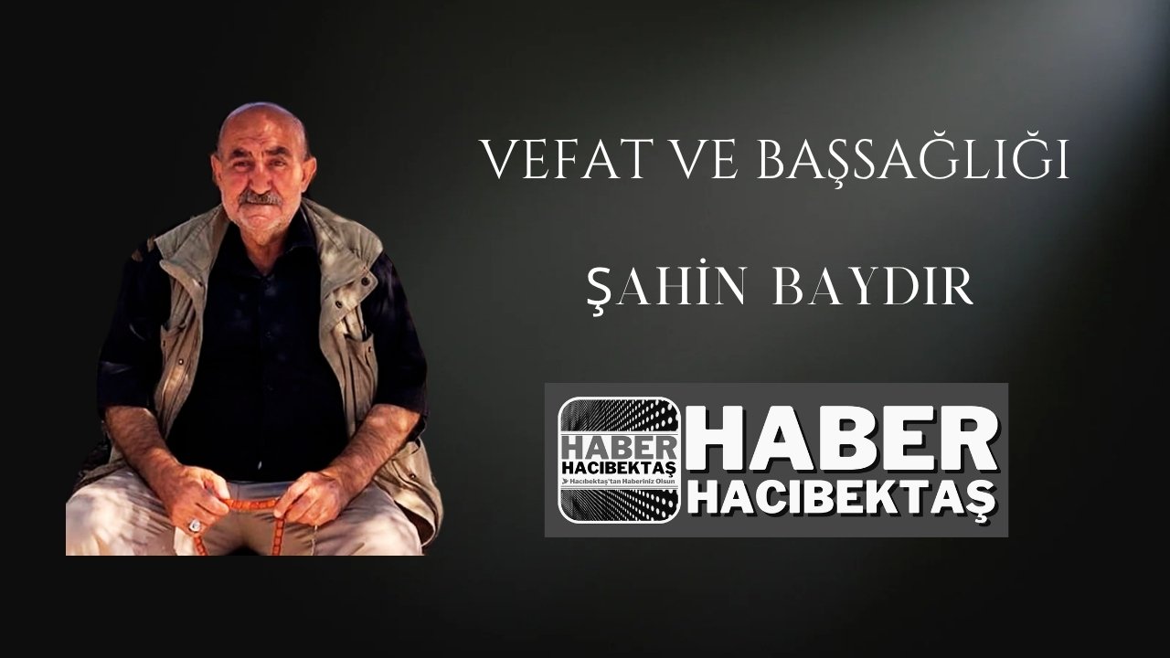 Hacıbektaş’ın Tanınan Esnaflarından Şahin Baydır Hayatını Kaybetti