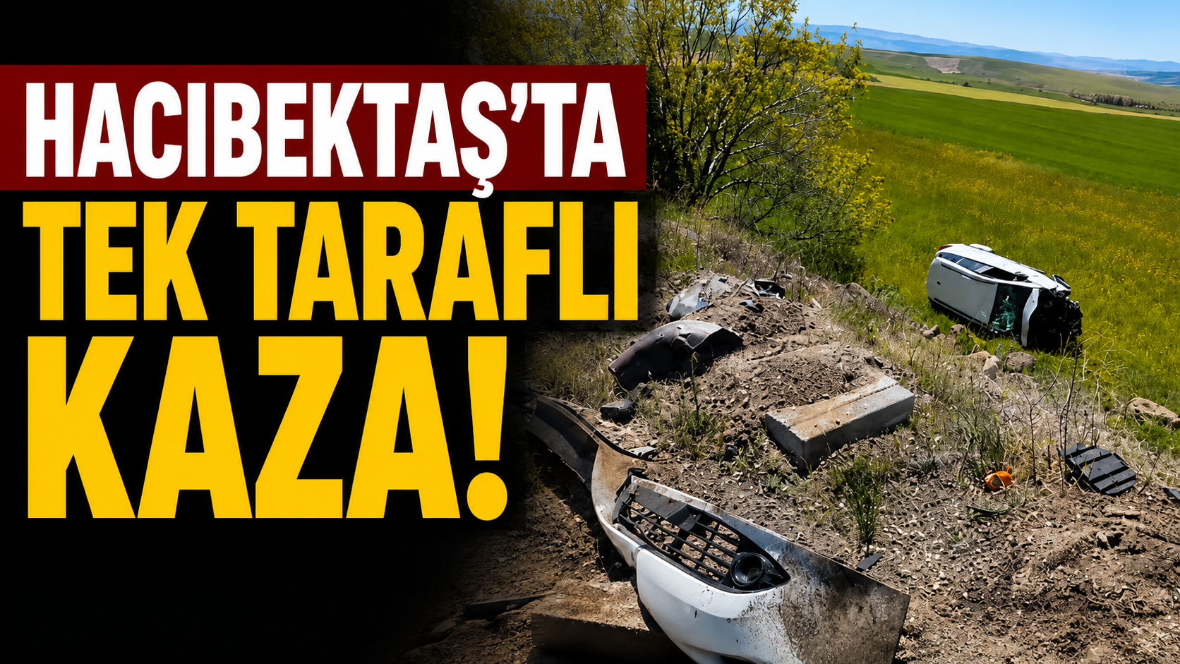 Hacıbektaş’ta Bir Bayram Kazası Daha: Araç Şarampole Yuvarlandı, 1 Kişi Yaralandı