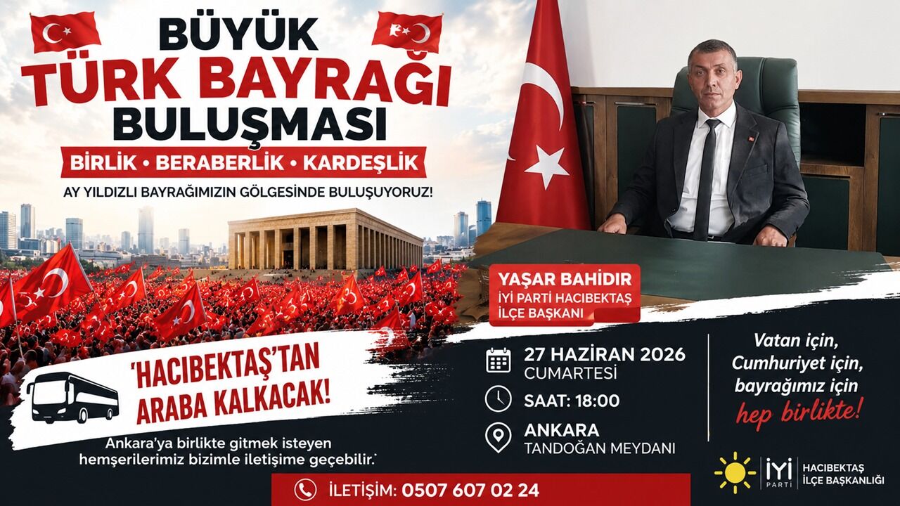 İYİ Parti Hacıbektaş İlçe Başkanı Yaşar Bahadır’dan Ankara’daki Büyük Türk Bayrağı Buluşmasına Davet