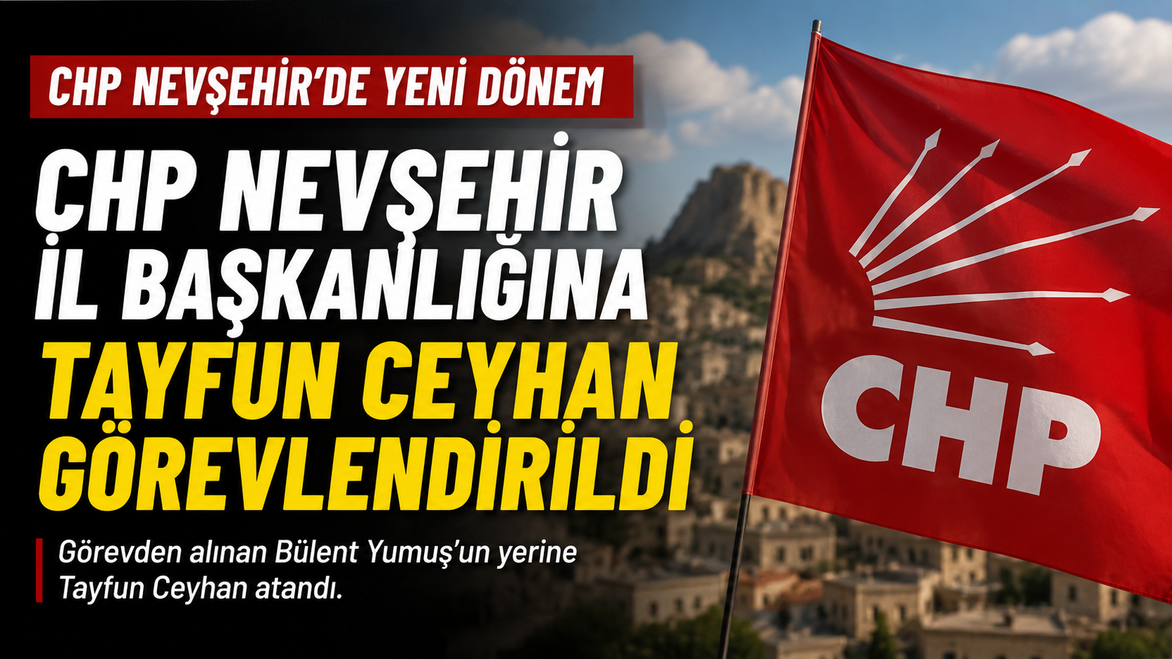 CHP Nevşehir İl Başkanlığına Tayfun Ceyhan Görevlendirildi
