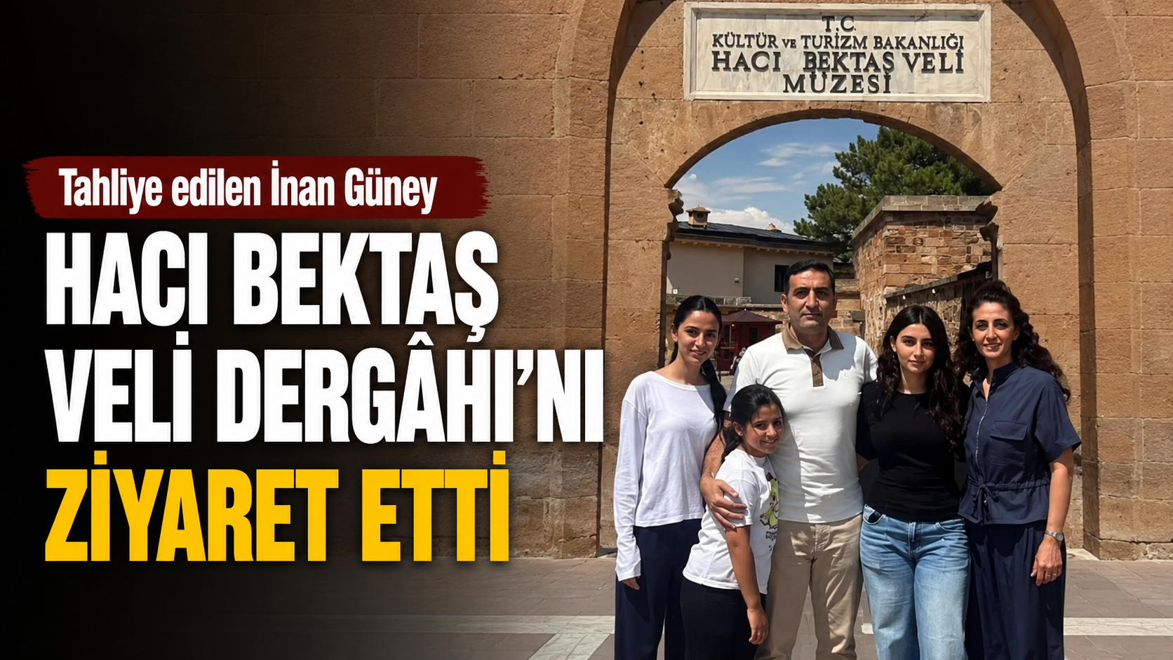 Tahliye Edilen İnan Güney’den Hacı Bektaş Veli Dergâhı Ziyareti