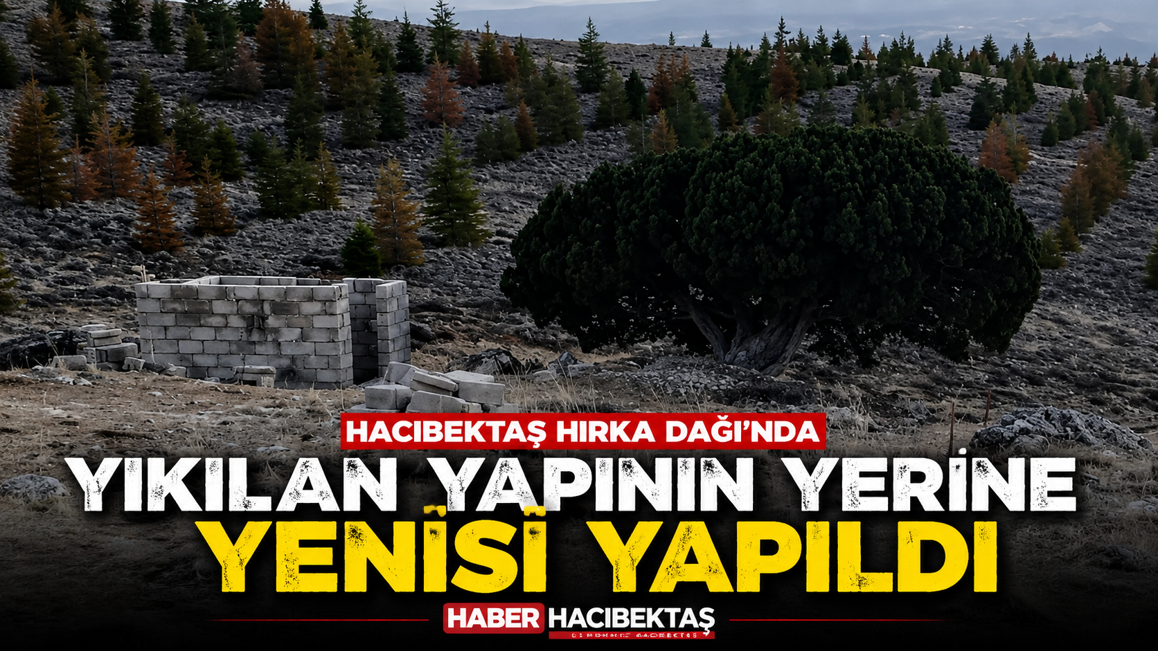 Hırka Dağı’nda Yıkılan Yapının Yerine Yenisi Yapıldı