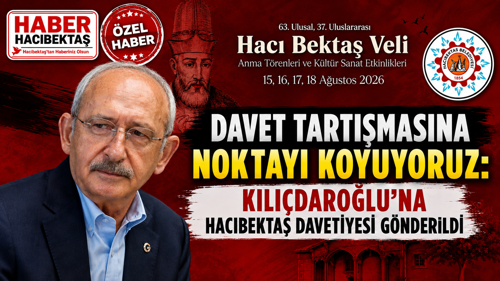 Davet tartışmasına noktayı koyuyoruz: Kılıçdaroğlu’na Hacıbektaş davetiyesi gönderildi