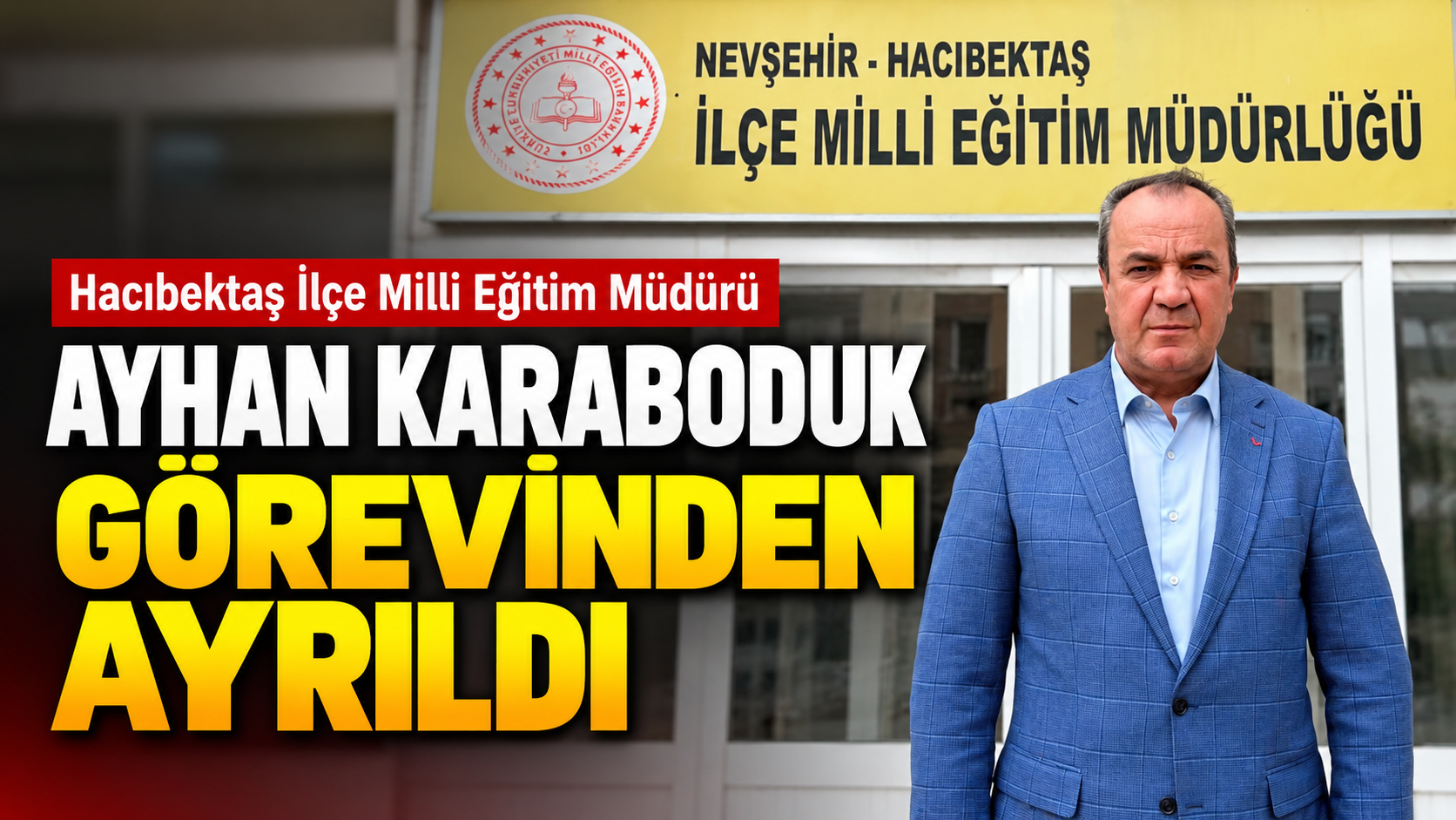 Hacıbektaş İlçe Milli Eğitim Müdürü Ayhan Karaboduk Görevinden Ayrıldı