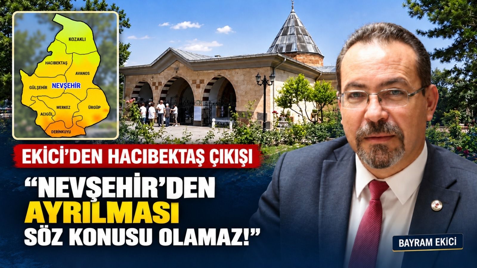 Ekici’den Hacıbektaş çıkışı: “Nevşehir’den ayrılması söz konusu olamaz!”